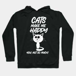 Cats Make Me Happy You Not So Much Hoodie